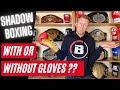 Should You Shadow Box With Or Without Boxing Gloves???