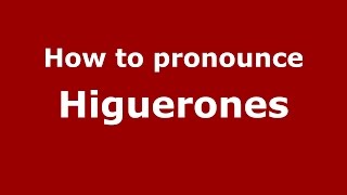 How to pronounce Higuerones