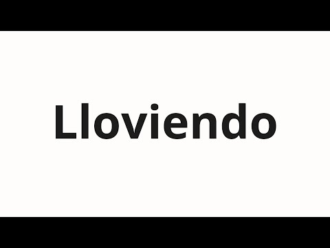 How to pronounce Lloviendo