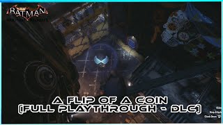 Batman Arkham Knight - A Flip Of A Coin (DLC - Full Playthrough)