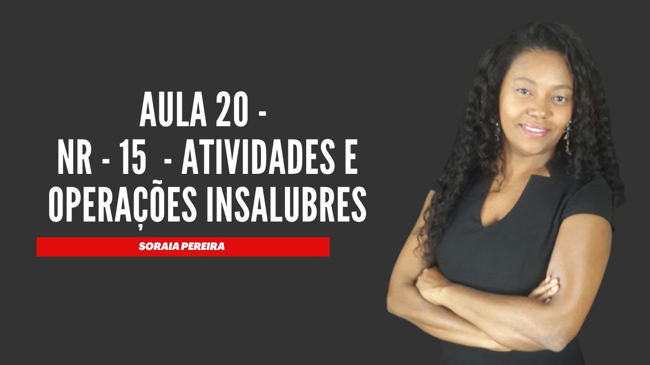 Aula 20 - NR-15 - Atividades e operações insalubres