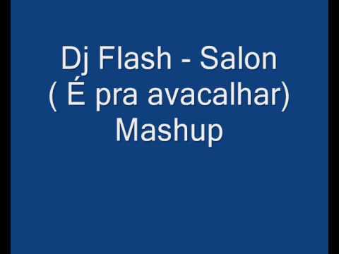 Dj Flash - Salon (É pra avacalhar) Mashup