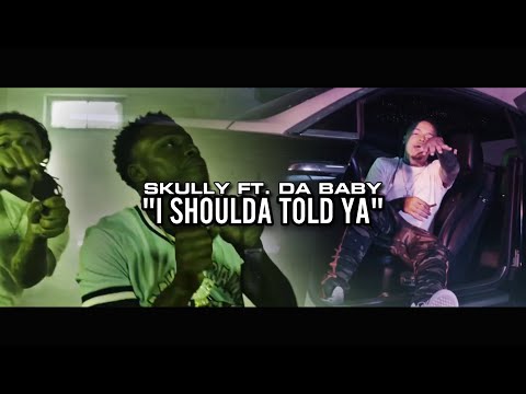 Skully - I Shoulda Told Ya feat. Da Baby (Baby Jesus) Official Music Video