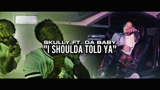 Skully - I Shoulda Told Ya feat. Da Baby (Baby Jesus) Official Music Video