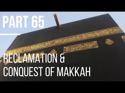 Seerah #65: Reclamation and Conquest of Makkah I | Life of Prophet Muhammad