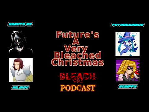 Bleach Wikia Podcast Special - Future's A Very Bleached Christmas