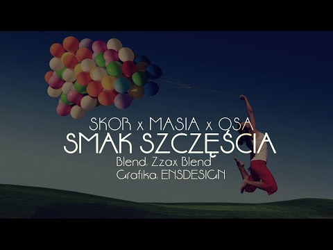 Skor x Masia x Osa - Smak szczęścia (Zzax Blend)