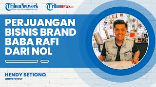 Perjuangan Owner Kebab Baba Rafi, Hendy Setiono Merintis Usaha dari Nol hingga Sukses