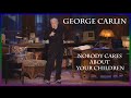 George Carlin - Nobody cares about your children