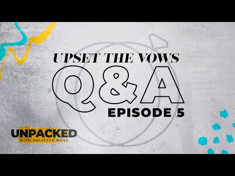 Unpacked: After The Vows Q&A - Episode 5