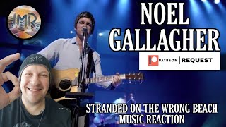 Noel Gallagher Reaction - Stranded on the Wrong Beach | First Time Reaction