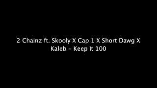 2 Chainz - Keep It 100 Feat. Cap 1, Skooly, Short Dawg &amp; Kaleb (Official Lyrics)