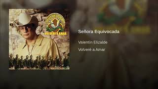 Señora Equivocada Valentin Elizalde