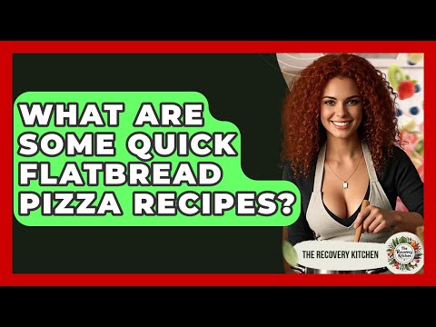 What Are Some Quick Flatbread Pizza Recipes? - The Recovery Kitchen