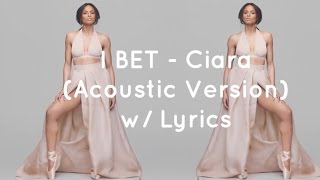 Ciara - I Bet (Acoustic Version) w/ Lyrics