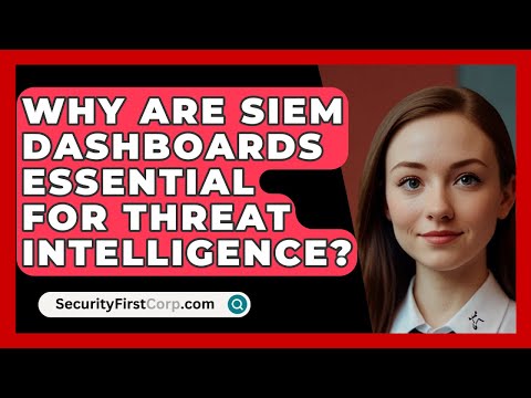 Why Are SIEM Dashboards Essential For Threat Intelligence? - SecurityFirstCorp.com