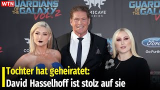 Tochter hat geheiratet: David Hasselhoff ist stolz auf sie