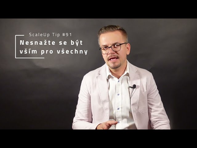 ScaleUp tip #91 Nesnažte se být vším pro všechny.