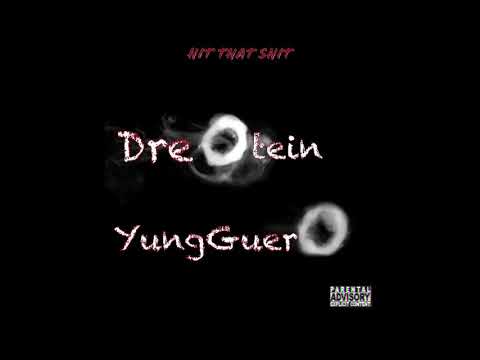 Dre Otein x YungGuero - Hit that shit