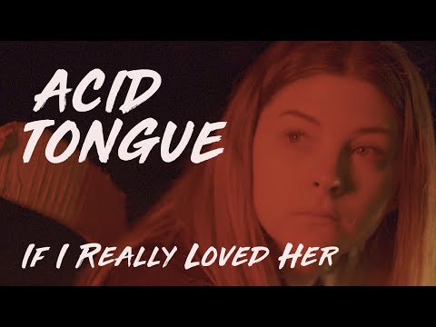 Acid Tongue - If I Really Loved Her [Official Video]