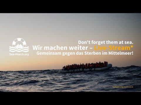 Sea-Watch Aufzeichnung Stream: Wir machen weiter – Gemeinsam ...