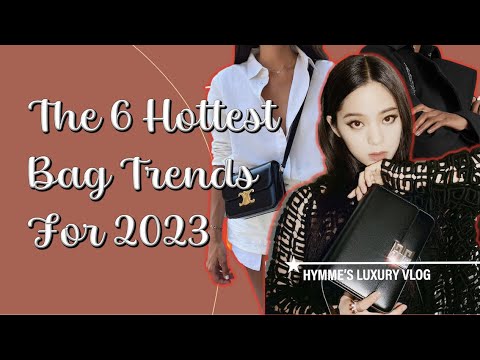 The 6 HOTTEST Bag Trends For 2023 | Hymme's Luxury Vlog