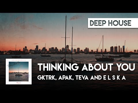 Gktrk, Apak, Teva and E L S K A - Thinking About You