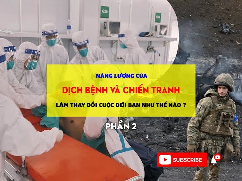 Năng Lượng Của Dịch Bệnh và Chiến Tranh Làm Thay Đổi Cuộc Đời Bạn Thế Nào? -  Phần 2