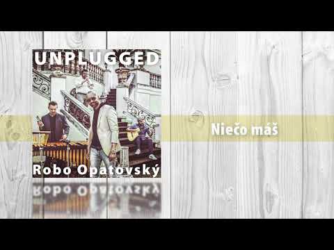 Robo Opatovský Unplugged - Niečo máš (Official audio)