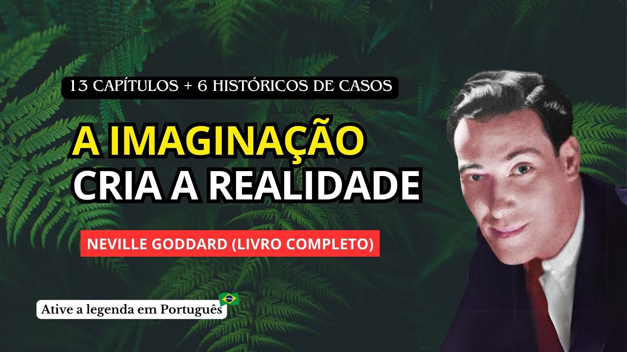A IMAGINAÇÃO CRIA A REALIDADE - NEVILLE GODDARD (LIVRO COMPLETO)