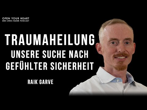 Raik Garve im Open Your Heart Podcast I Traumaheilung - Unsere Suche nach gefühlter Sicherheit