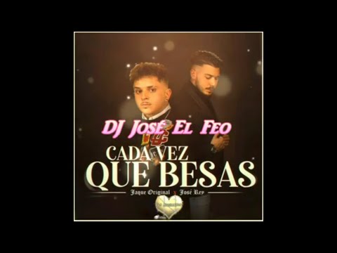 Jaque Original ft José Rey   Cada vez que besas Remix DJ José El Feo 2022