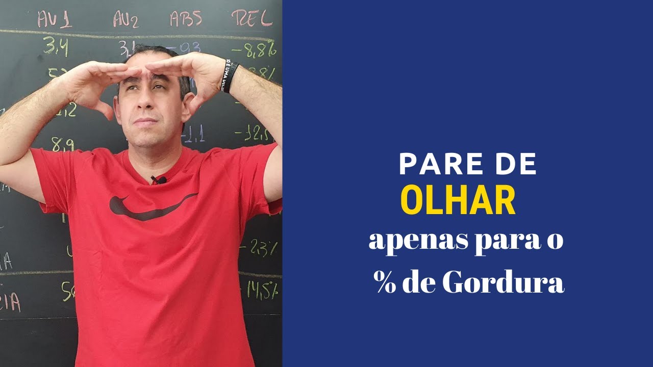 Pare de Olhar Apenas para o Percentual de Gordura