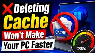 Stop Deleting Windows Cache! It Won't Speed Up Your PC