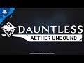 Dauntless | Aether Unbound Launch Trailer | PS4