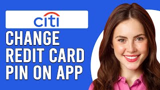 How To Change Citi Credit Card Pin Through App (How Can I Reset Citibank Credit Card Pin On App)