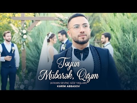 Kərim Abbasov – Toyun Mübarək, Qızım (Atanın Sevinc Göz Yaşları)