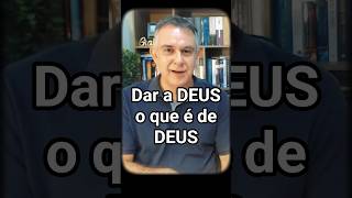 Dar a DEUS o que é de DEUS