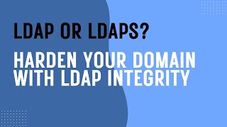 KB4520412: LDAP or LDAPS? Harden your AD domain with LDAP Integrity - Practical Lesson