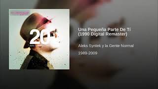 Aleks Syntek Y La Gente Normal - 04 Una Pequeña Parte De Ti (1990 Digital Remaster)