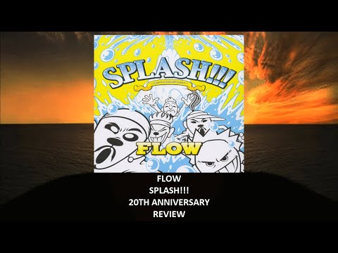 Flow - Splash!!! 20th anniversary REVIEW