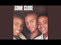 Come Close