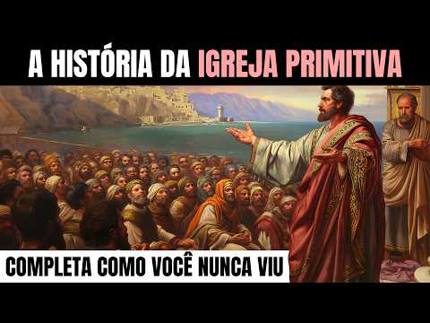 COMO ERA A IGREJA PRIMITIVA? A VERDADEIRA HISTÓRIA DOS PRIMEIROS CRISTÃOS