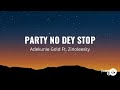 Adekunle Gold - Party No Dey Stop (lyrics) Ft. Zinoleesky