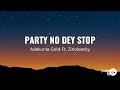 Adekunle Gold Party No Dey Stop Lyrics Ft Zinoleesky