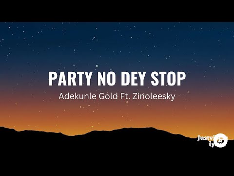 Adekunle Gold - Party No Dey Stop (lyrics) Ft. Zinoleesky