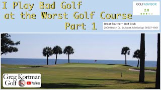 I Play Bad Golf at the Worst Golf Course. Part 1. Great Southern Golf Club. Biloxi Mississippi.