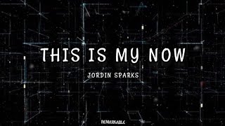 This Is My Now - Jordin Sparks (lyrics)