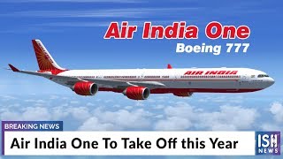 Air India One To Take Off this Year