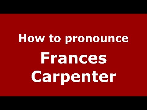 How to pronounce Frances Carpenter (American English/US)  - PronounceNames.com